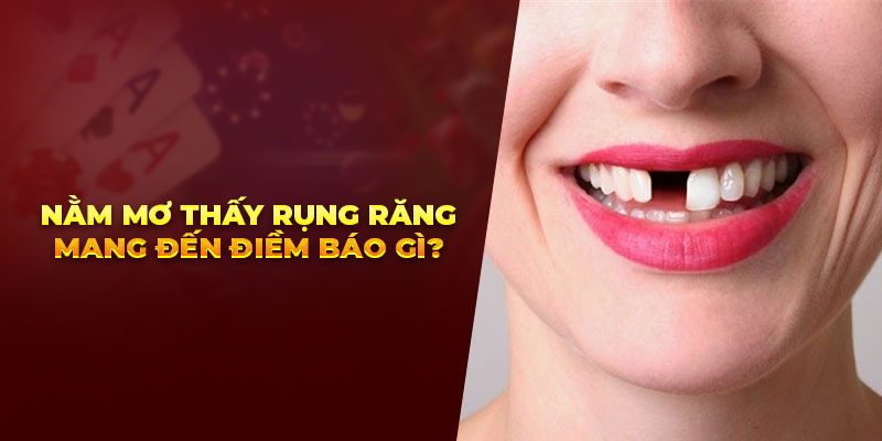 Nằm mơ thấy rụng răng mang đến điềm báo gì?