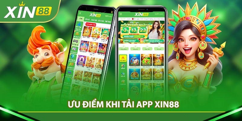 Ưu điểm khi tải App Xin88