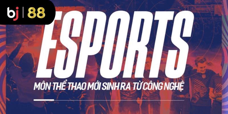 Khái quát về sảnh cá cược Esport tại BJ88